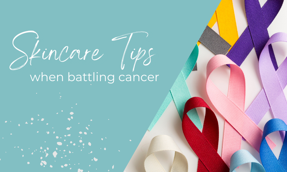 Skincare & confidence when battling cancer